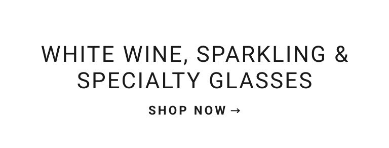 White Wine, Sparkling & Specialty Glasses | Shop Now